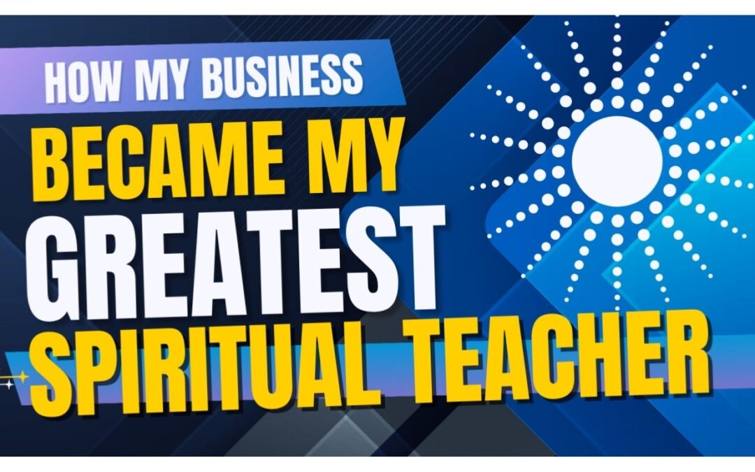 From E-commerce to Enlightenment: How My Business Became My Greatest Spiritual Teacher